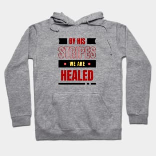 By His Stripes We Are Healed | Christian Typography Hoodie
